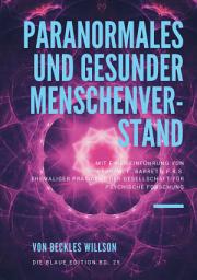 Icon image Paranormales und gesunder Menschenverstand: mit einer Einführung von PROF. W. F. BARRETT, F.R.S. Ehemaliger Präsident der Gesellschaft für Psychische Forschung