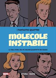 Icon image Fantastici Quattro - Molecole Instabili: La vera storia del più grande quartetto dei comics