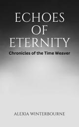 Icon image Echoes of Eternity: Chronicles of the Time Weaver