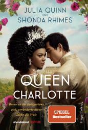 Icon image Queen Charlotte – Bevor es die Bridgertons gab, veränderte diese Liebe die Welt: Von der mehrfachen SPIEGEL-Bestsellerautorin | Die Vorlage zum »Bridgerton«-Spin-Off »Queen Charlotte« auf NETFLIX