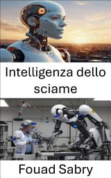 Icon image Intelligenza dello sciame: Algoritmi collaborativi e risoluzione distribuita dei problemi nella robotica