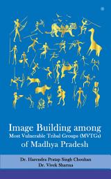 Icon image Image Building among Most Vulnerable Tribal Groups (MVTGs) of Madhya Pradesh