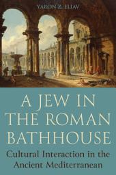 Icon image A Jew in the Roman Bathhouse: Cultural Interaction in the Ancient Mediterranean