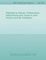 Icon image Highways to Heaven: Infrastructure Determinants and Trends in Latin America and the Caribbean