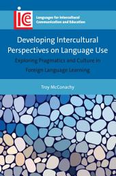 Icon image Developing Intercultural Perspectives on Language Use: Exploring Pragmatics and Culture in Foreign Language Learning