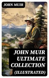 Icon image JOHN MUIR Ultimate Collection (Illustrated): Travel Memoirs, Wilderness Essays, Environmental Studies & Letters