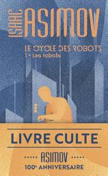 Icon image Le cycle des robots (Tome 1) - Les robots