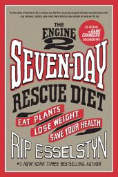 Icon image The Engine 2 Seven-Day Rescue Diet: Eat Plants, Lose Weight, Save Your Health