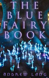 Icon image The Blue Fairy Book: The Enchanted Tales of Fantastic & Magical Adventures