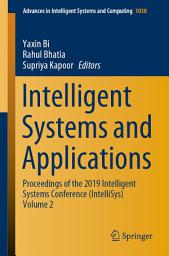 Icon image Intelligent Systems and Applications: Proceedings of the 2019 Intelligent Systems Conference (IntelliSys) Volume 2