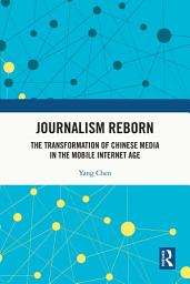 Icon image Journalism Reborn: The Transformation of Chinese Media in the Mobile Internet Age