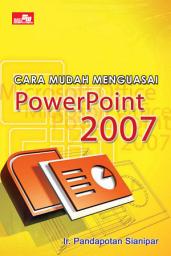 Icon image Cara Mudah Menguasai PowerPoint 2007