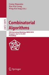 Icon image Combinatorial Algorithms: 29th International Workshop, IWOCA 2018, Singapore, July 16–19, 2018, Proceedings