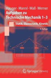 Icon image Aufgaben zu Technische Mechanik 1-3: Statik, Elastostatik, Kinetik, Ausgabe 8