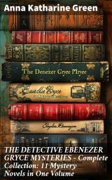 Icon image THE DETECTIVE EBENEZER GRYCE MYSTERIES – Complete Collection: 11 Mystery Novels in One Volume: Intricate Plots & Clever Solutions: A Victorian Detective Collection