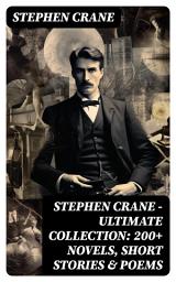 Icon image Stephen Crane - Ultimate Collection: 200+ Novels, Short Stories & Poems: Novels, Short Stories & Poetry: The Red Badge of Courage, Maggie, The Open Boat, Blue Hotel...