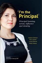 Icon image I'm the Principal: Principal learning, action, influence and identity