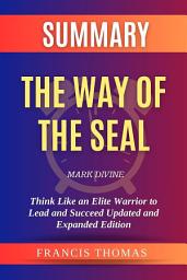 Icon image Summary of The Way of the SEAL by Mark Divine:Think Like an Elite Warrior to Lead and Succeed: A Comprehensive Summary