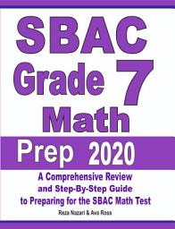 Icon image SBAC Grade 7 Math Prep 2020: A Comprehensive Review and Step-By-Step Guide to Preparing for the SBAC Math Test