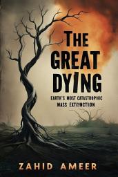 Icon image The Great Dying: Earth's Most Catastrophic Mass Extinction