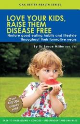 Icon image Love Your Kids, Raise Them Disease Free: Nurture Good Eating Habits & Lifestyle