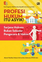 Icon image Profesi Hukum Itu Asyik! Sarjana Hukum: Bukan Sekadar Pengacara & Hakim