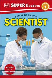 Icon image DK Super Readers Level 1 A Day in the Life of a Scientist