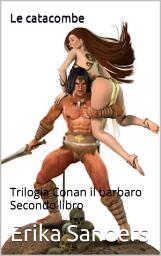 Icon image Trilogia Conan il barbaro. Secondo libro: Le catacombe