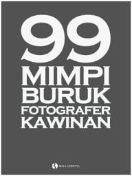 Icon image 99 Mimpi Buruk Fotografer Kawinan: Buku Fotografi Yang Mengulas 99 Masalah Klasik Bagi Fotografer Pernikahan