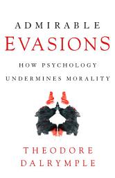 Icon image Admirable Evasions: How Psychology Undermines Morality