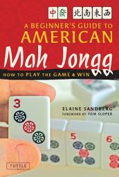 Icon image Beginner's Guide to American Mah Jongg: How to Play the Game & Win