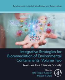 Icon image Integrative Strategies for Bioremediation of Environmental Contaminants, Volume 2: Avenues to a Cleaner Society