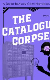 Icon image The Catalogued Corpse: A Doro Banyon Historical Mystery-Book One