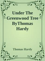 Icon image Under The Greenwood Tree ByThomas Hardy: Popular Books by Thomas Hardy : All times Bestseller Demanding Books