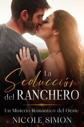 Icon image La Seducción del Ranchero: Un Misterio Romántico del Oeste