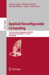 Icon image Applied Reconfigurable Computing: 11th International Symposium, ARC 2015, Bochum, Germany, April 13-17, 2015, Proceedings