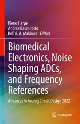 Icon image Biomedical Electronics, Noise Shaping ADCs, and Frequency References: Advances in Analog Circuit Design 2022