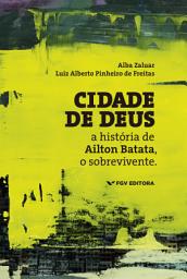 Icon image CIDADE DE DEUS: A HISTÓRIA DE AILTON BATATA, O SOBREVIVENTE ED.1