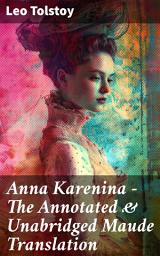 Icon image Anna Karenina - The Annotated & Unabridged Maude Translation: Love, Marriage, and Society: Unveiling Tolstoy's Masterpiece