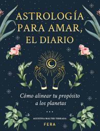 Icon image Astrología para amar, el diario: Cómo alinear tu propósito a los planetas