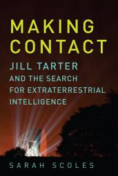 Icon image Making Contact: Jill Tarter and the Search for Extraterrestrial Intelligence