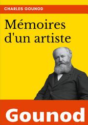 Icon image Mémoires d'un artiste: la biographie de Charles Gounod