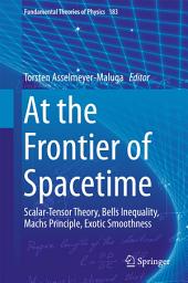 Icon image At the Frontier of Spacetime: Scalar-Tensor Theory, Bells Inequality, Machs Principle, Exotic Smoothness