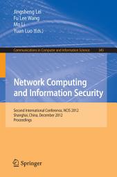 Icon image Network Computing and Information Security: Second International Conference, NCIS 2012, Shanghai, China, December 7-9, 2012, Proceedings