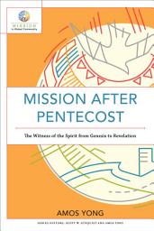 Icon image Mission after Pentecost (Mission in Global Community): The Witness of the Spirit from Genesis to Revelation