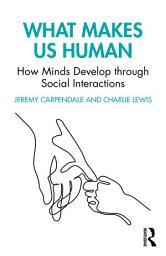 Icon image What Makes Us Human: How Minds Develop through Social Interactions