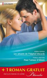 Icon image Les amants de l'hôpital Edwards - Pour l'amour d'Alison - Amoureuse malgré elle: (promotion)