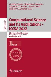 Icon image Computational Science and Its Applications – ICCSA 2022: 22nd International Conference, Malaga, Spain, July 4–7, 2022, Proceedings, Part I