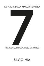 Icon image La magia della maglia numero 7 tra genio, sregolatezza e fatica