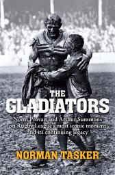 Icon image The Gladiators: Norm Provan and Arthur Summons on rugby league's most iconic moment and its continuing legacy